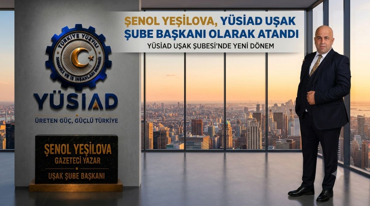 YÜSİAD Uşak Şube Başkanlığına Gazeteci-Yazar Şenol Yeşilova Atandı